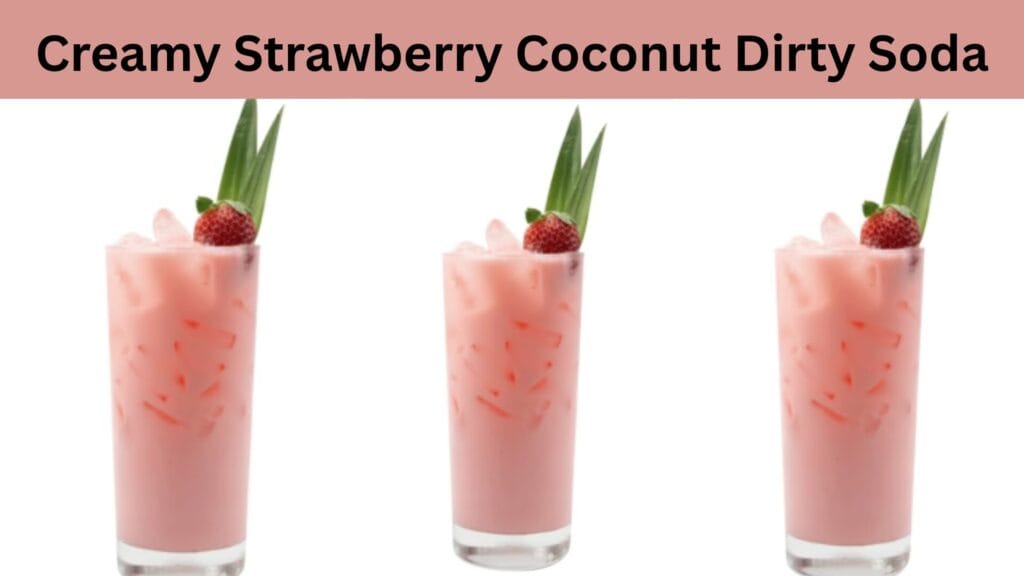 Easy 2025 Dirty Soda Recipes to Try 4 Creamy Strawberry Coconut Dirty Soda