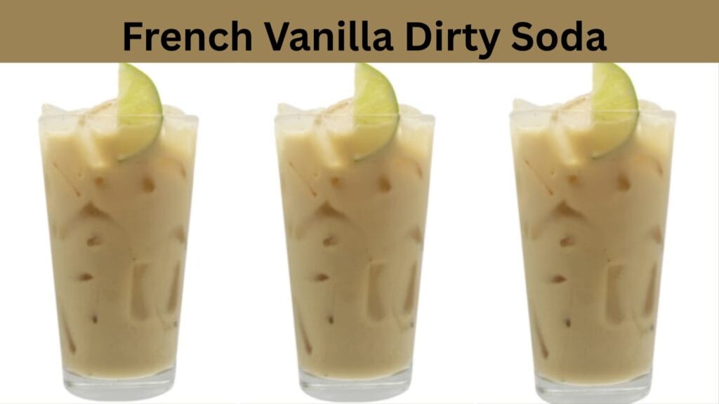 Easy 2025 Dirty Soda Recipes to Try 6 French Vanilla Dirty Soda