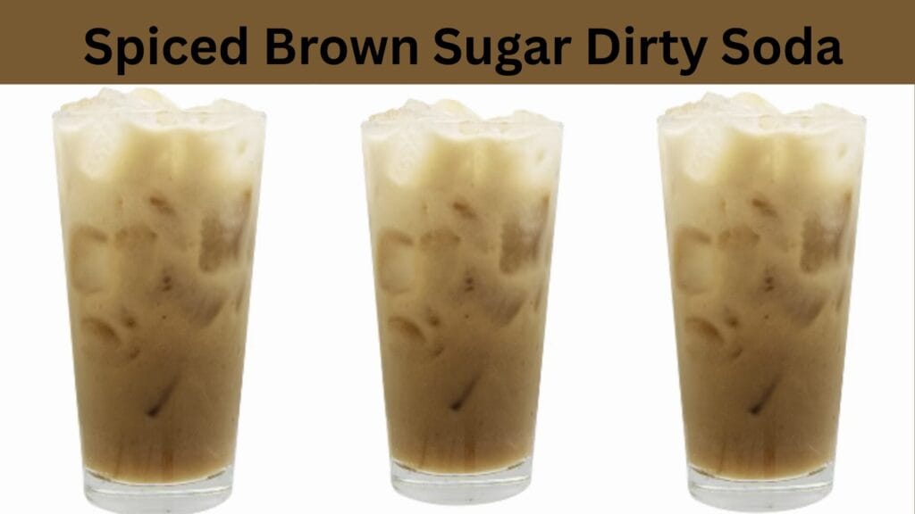 Easy 2025 Dirty Soda Recipes to Try 7 Spiced Brown Sugar Dirty Soda